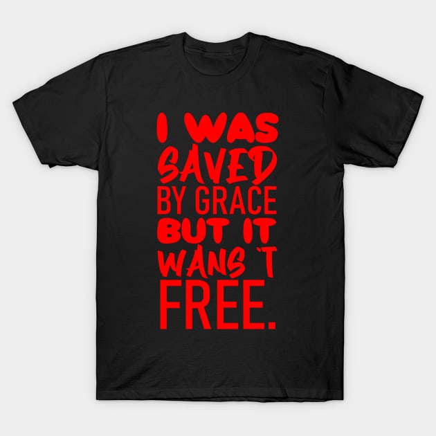 I was saved by grace, but it wasn't free T-Shirt by RENAN1989